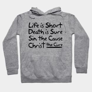 Life is Short Death is Sure Sin the Cause Christ the Cure Hoodie